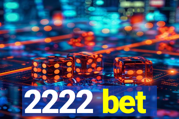 2222 bet